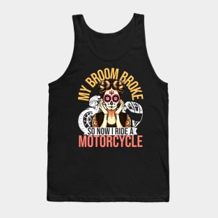 My Broom Broke So Now I Ride A Motorcycle Tank Top